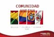 BOLIVIA * COLOMBIA * ECUADOR * PERÚ COMUNIDAD ANDINA