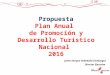 Jaime Enrique Valladolid Cienfuegos Director Ejecutivo Propuesta Plan Anual de Promoción y Desarrollo Turístico Nacional 2016