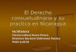 El Derecho consuetudinario y su practica en Nicaragua Facilitadora Clarisa Indiana Ibarra Rivera Directora Nacional Defensoria Publica Poder Judicial