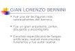 GIAN LORENZO BERNINI Fue una de las figuras más sobresalientes del barroco. Fue un gran arquitecto, pintor, dibujante y escenógrafo. Concibió espectáculos