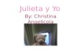 By: Christina Angelicola Julieta y Yo. La casa de mi En mi casa, Julieta ayudo a limpiar mi dormitorio
