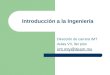 Introducción a la Ingeniería Dirección de carrera IMT Aulas VII, 3er piso imt.mty@itesm.mx