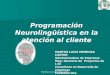 Martha Lucia Mendoza Castro Programación Neurolingüística en la atención al cliente MARTHA LUCIA MENDOZA CASTRO Administradora de Empresas Mag: Gerencia