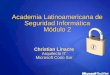 Academia Latinoamericana de Seguridad Informática Módulo 2 Christian Linacre Arquitecto IT Microsoft Cono Sur