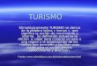 TURISMO Etimológicamente TURISMO se deriva de la palabra latina « tornus », que significa la acción de movimiento y retorno. Su definición actual es la