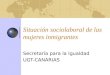 Situación sociolaboral de las mujeres inmigrantes Secretar í a para la Igualdad UGT-CANARIAS