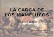 LA CARGA DE LOS MAMELUCOS FRANCISCO DE GOYA Y LUCIENTES Patricia Rodríguez Velarte 4ºA E.S.O