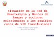 Situación de la Red de Hemoterapia y Bancos de Sangre y acciones relacionadas a los posibles casos de VIH transfusional Setiembre 2007 Carlos Vallejos