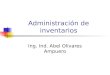Administración de inventarios Ing. Ind. Abel Olivares Ampuero