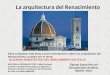 La arquitectura del Renacimiento Para completar este tema y tener información sobre los arquitectos del Renacimiento, puedes ver el tema: ALGUNOS ARQUITECTOS