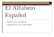 El Alfabeto Español …fasten your seatbelts …asegúrense los cinturones