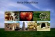 Arte Neolítico. Durante el Neolítico aparece la arquitectura y la cerámica como expresiones artísticas Se destacan los megalitos. Mientras que la pintura