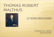 THOMAS ROBERT MALTHUS.  Economista inglés nacido en 1766. Su padre fue un caballero culto relacionado con los principales filósofos de la época. Thomas