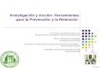 Investigación y Acción: Herramientas para la Prevención y la Retención Dr. Antonio A. González Quevedo, Ph.D. Director Oficina de Investigación Institucional