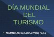 ALUMNO(A): De La Cruz Villar Rocio.  Desde 1980, la Organización Mundial del Turismo (OMT) celebra el Día Mundial del Turismo el27de setiembre. Esta
