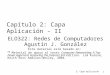 2: Capa Aplicación 1 Capítulo 2: Capa Aplicación - II ELO322: Redes de Computadores Agustín J. González Este material está basado en:  Material de apoyo