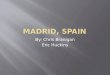 By: Chris Branigan Eric Huckins. Madrid es la capital de España. Es una ciudad muy grande y un sitio de atractivo turístico