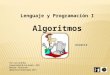 Lenguaje y Programación I Algoritmos Por: Luis Ordoñez Universidad de Los Andes – PAD Mérida – Venezuela @Derechos Reservados 2013 Versión1.0