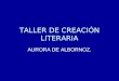 TALLER DE CREACIÓN LITERARIA AURORA DE ALBORNOZ