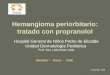 Hemangioma periorbitario: tratado con propranolol Hospital General de Niños Pedro de Elizalde Unidad Dermatología Pediátrica Prof. Dra. Lidia Ester Valle