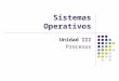 Sistemas Operativos Unidad III Procesos. Concepto de proceso Multitarea Información de un proceso Formación de un proceso Estados del proceso Procesos