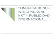 COMUNICACIONES INTEGRADAS AL MKT Y PUBLICIDAD INTERNACIONAL