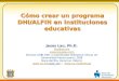 Cómo crear un programa DHI/ALFIN en instituciones educativas Cómo crear un programa DHI/ALFIN en instituciones educativas Jesús Lau, Ph.D. jlau@uv.mx 