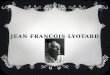 JEAN FRANÇOIS LYOTARD.  Jean François Lyotard, nació en Francia en Versalles en el año 1924 y murió en París en1998. Fue uno de los filósofos franceses