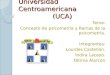 Universidad Centroamericana (UCA) Tema: Concepto de psicometría y Ramas de la psicometría. Integrantes: Lourdes Castellón. Indira Lacayo. Fátima Alarcón