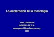 La aceleración de la tecnología Juan Grompone INTERFASE S.A. grompone@interfase.com.uy2008