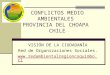 CONFLICTOS MEDIO AMBIENTALES PROVINCIA DEL CHOAPA CHILE VISIÓN DE LA CIUDADANÍA Red de Organizaciones Sociales. 