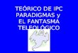 TEÓRICO DE IPC PARADIGMAS y EL FANTASMA TELEOLÓGICO