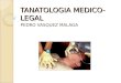 TANATOLOGIA MEDICO- LEGAL PEDRO VASQUEZ MALAGA. Introducción y concepto :A. La muerte y su diagnostico B. La consideración especifica de los fenómenos