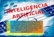 INTELIGENCIA ARTIFICIAL. TECNOLOGIA La inteligencia artificial es considerada una rama de la computación y relaciona un fenómeno natural con una analogía