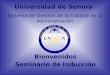 Universidad de Sonora Bienvenidos Seminario de Inducción Sistema de Gestión de la Calidad de la Administración
