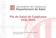 Pla de Salut de Catalunya 2011-2015 Comissió de Salut del Parlament de Catalunya 8 de març de 2012