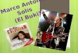 Marco Antonio Solís (El Buki). *Antecedentes* Marco Antonio Solís (Ario de Rosales, Michoacán, México, 29 de diciembre de 1959) es un cantante, músico