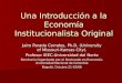 Una Introducción a la Economía Institucionalista Original Jairo Parada Corrales, Ph.D. (University of Missouri-Kansas City). Profesor IEEC-Universidad