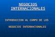 NEGOCIOS INTERNACIONALES INTRODUCCION AL CAMPO DE LOS NEGOCIOS INTERNACIONALES