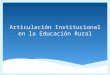 Articulación Institucional en la Educación Rural