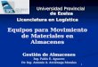 Equipos para Movimiento de Materiales en Almacenes Gestión de Almacenes Ing. Pablo E. Aguerre Dr. Ing. Antonio A. Arciénaga Morales Universidad Provincial