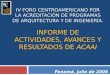 IV FORO CENTROAMERICANO POR LA ACREDITACIÓN DE PROGRAMAS DE ARQUITECTURA Y DE INGENIERÍA. INFORME DE ACTIVIDADES, AVANCES Y RESULTADOS DE ACAAI Panamá,