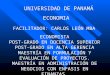 ECONOMIA UNIVERSIDAD DE PANAMÁ FACILITADOR: CARLOS LEÓN MBA ECONOMISTA POST-GRADO EN DOCENCIA SUPERIOR POST-GRADO EN ALTA GERENCIA MAESTRÍA EN FORMULACIÓN
