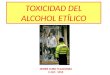 TOXICIDAD DEL ALCOHOL ETÍLICO JAVIER CURO YLLACONZA C.N.P. 1555