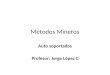 Métodos Mineros Auto soportados Profesor: Jorge López C