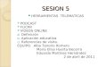 SESION 5 HERRAMIENTAS TELEMATICAS  PODCAST  FLICKR  VIDEOS ONLINE a) Definición b) Aplicación educativa c) Referencias de visita. EQUIPO. Alba Tenorio