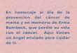 En homenaje al día de la prevención del cáncer de mama y en memoria de Erma Bombeck, que perdió su vida con el cáncer. Aquí tienes un ángel enviado para