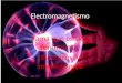 Electromagnetismo Rama que estudia fenómenos Eléctricos y magnetismos