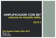 AMPLIFICADOR CON BJT ANÁLISIS DE PEQUEÑA SEÑAL 2015-1 Prof. Gustavo Patiño. M.Sc. Ph.D MJ 12- 14 26-05-2015