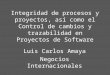 Integridad de procesos y proyectos, así como el Control de cambios y trazabilidad en Proyectos de Software Luis Carlos Amaya Negocios Internacionales
